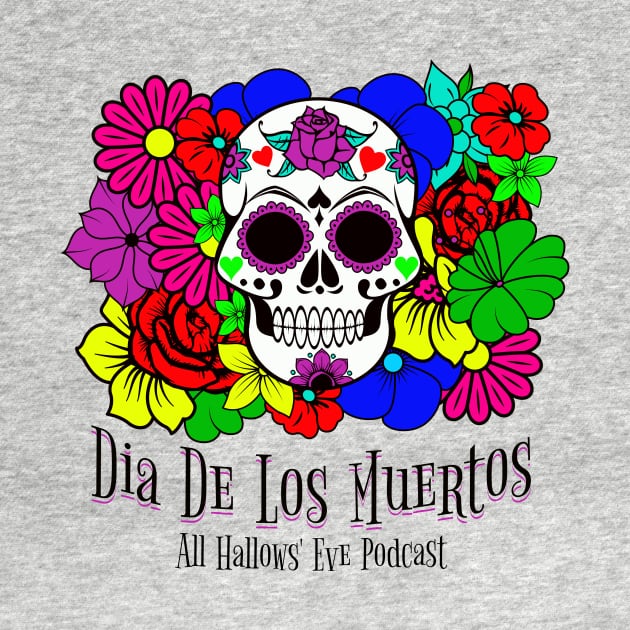 Dia de los Muertos- Day of the Dead by All Hallows Eve Podcast 